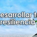 Descubre cómo aplicar la resiliencia en tu vida para superar cualquier obstáculo