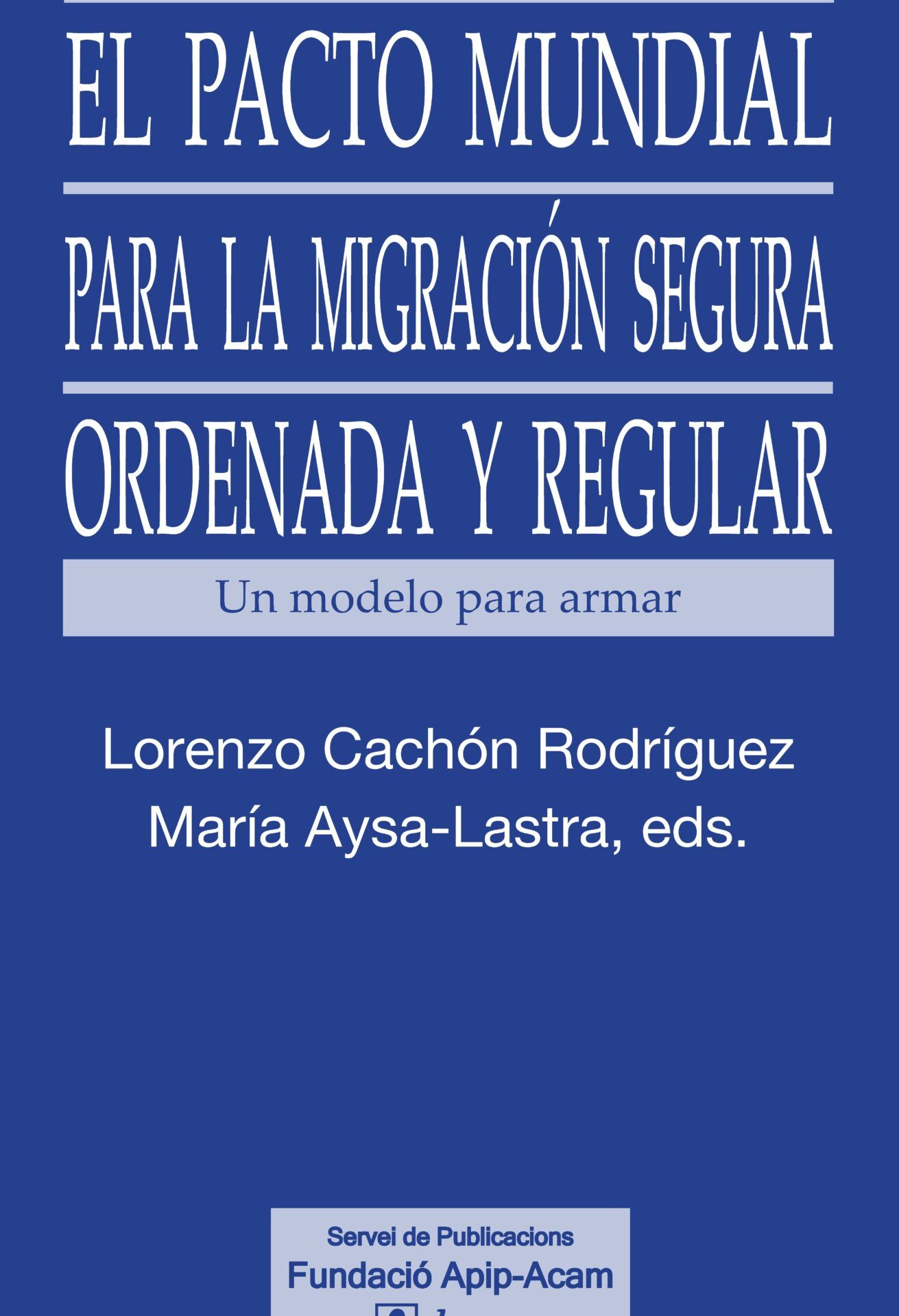 Portada azul del libro 'El pacto mundial para la migración segura, ordenada y regular' con subtítulo 'Un modelo para armar' y nombres de editores, que consecuencias tiene no cumplir el regimen de visitas universal