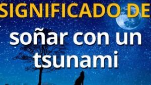que significa sonar con un tsunami descubre su interpretacion